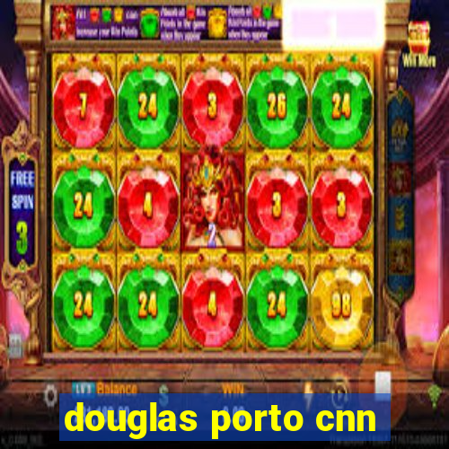 douglas porto cnn